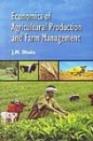 Economics of Agricultural Production and Farm Management by J. M. Dhaka