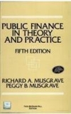 Public Finance in Theory and Practice by Richard A. Musgrave and Peggy B. Musgrave