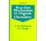 Reaction Mechanism in Organic Chemistry  By  S.M. Mukhaerji