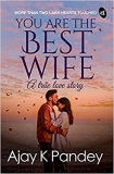 You are the Best Wife: A True Love Story Paperback By Ajay K Pandey